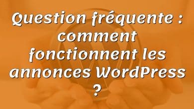 Question fréquente : comment fonctionnent les annonces WordPress ?